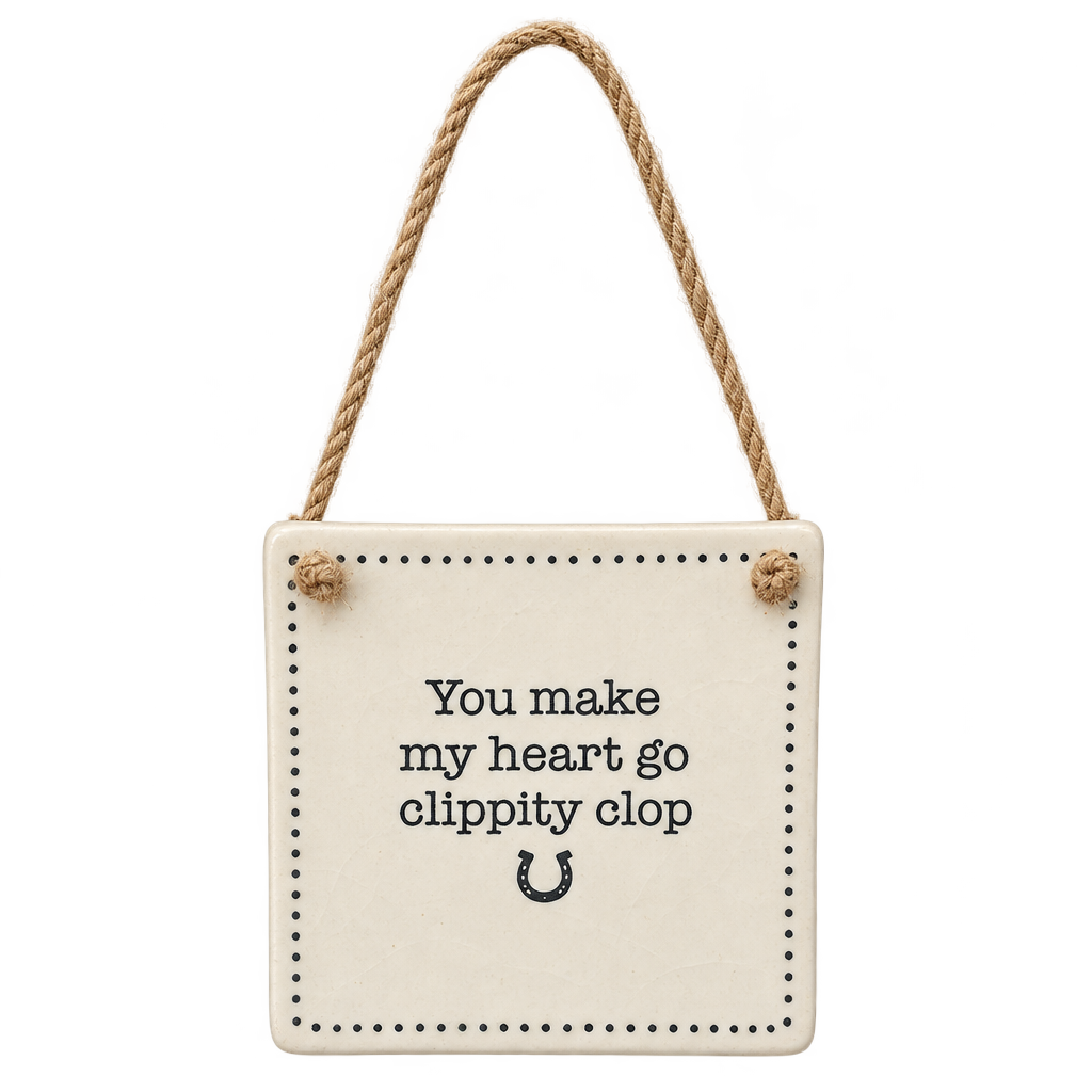 You Make My Heart Go Clippity Clop cream hanging sign with no background